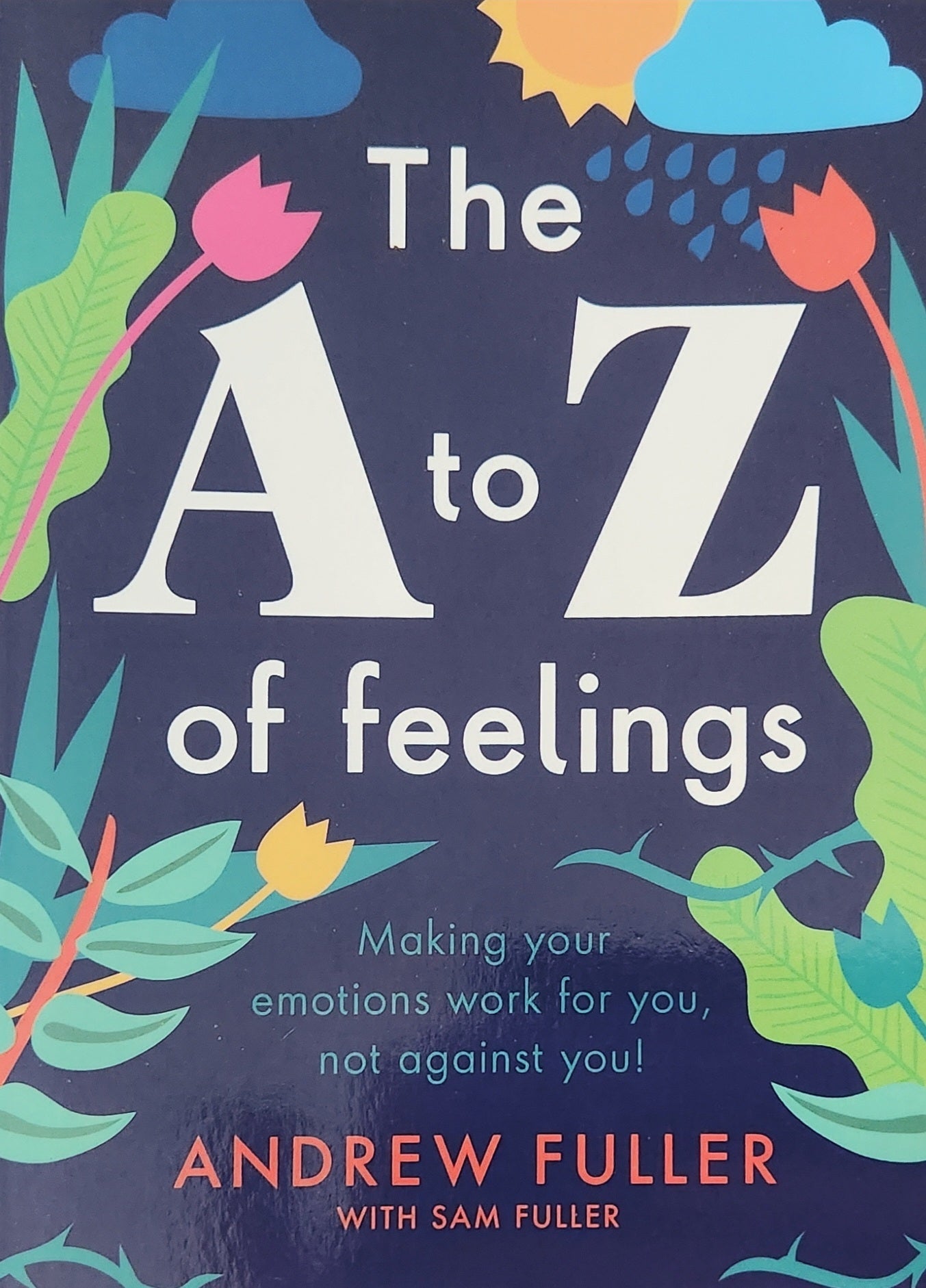 A to Z of Feelings: How to Make Your Emotions Work for You and not Against You - Oakmont Books