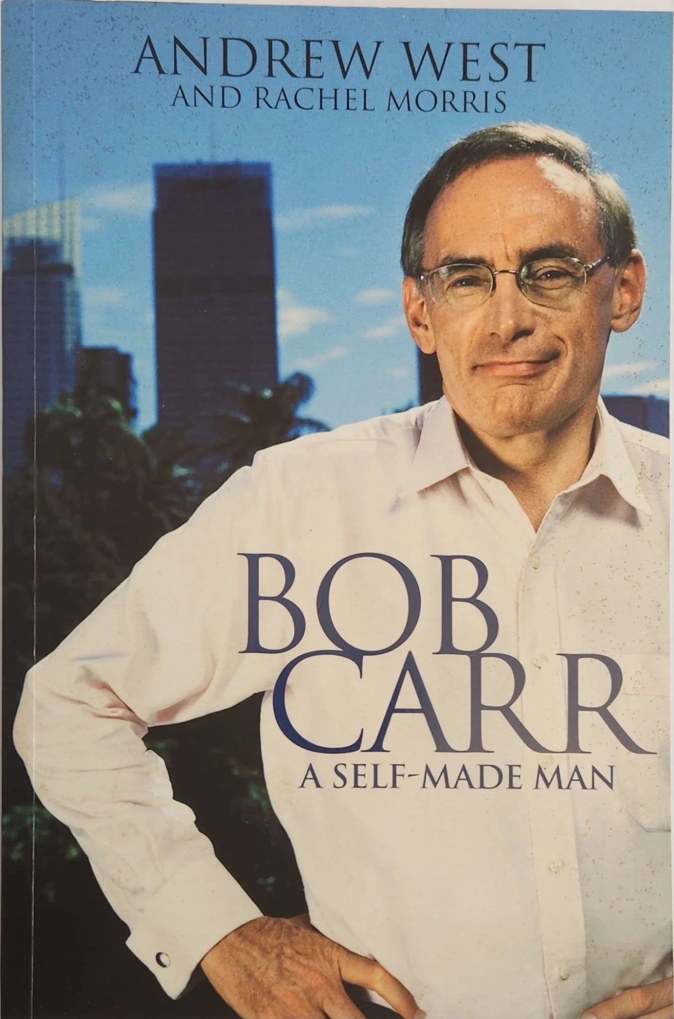 Bob Carr: A Self - made Man - Oakmont Books