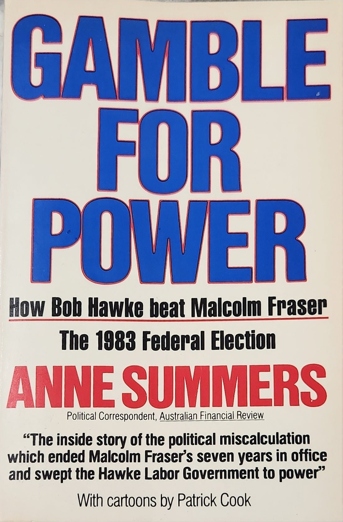 Gamble for Power, How Bob Hawke Beat Malcolm Fraser: The 1983 Federal Election - Oakmont Books