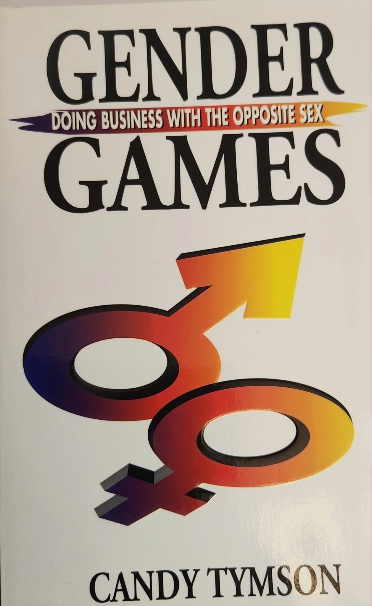 Gender Games. Doing Business with the Opposite Sex - Oakmont Books