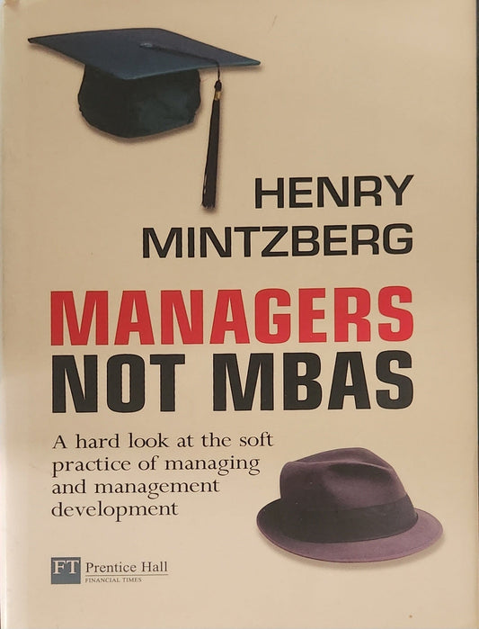 Managers Not MBAs: A Hard Look at the Soft Practice of Managing and Management Development - Oakmont Books