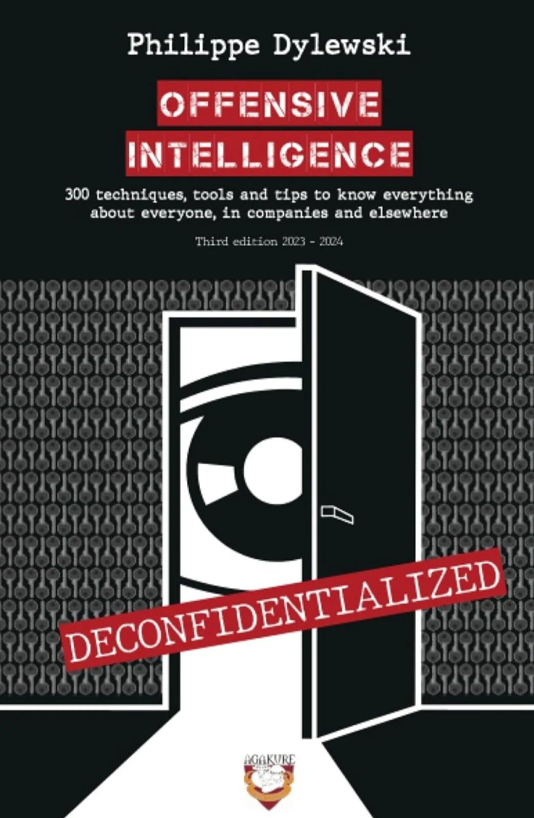 OFFENSIVE INTELLIGENCE: 300 techniques, tools and tips to know everything about everyone, in business and elsewhere - Oakmont Books