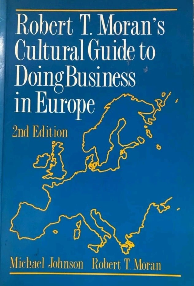 Robert T. Moran's Cultural Guide to Doing Business in Europe - Oakmont Books