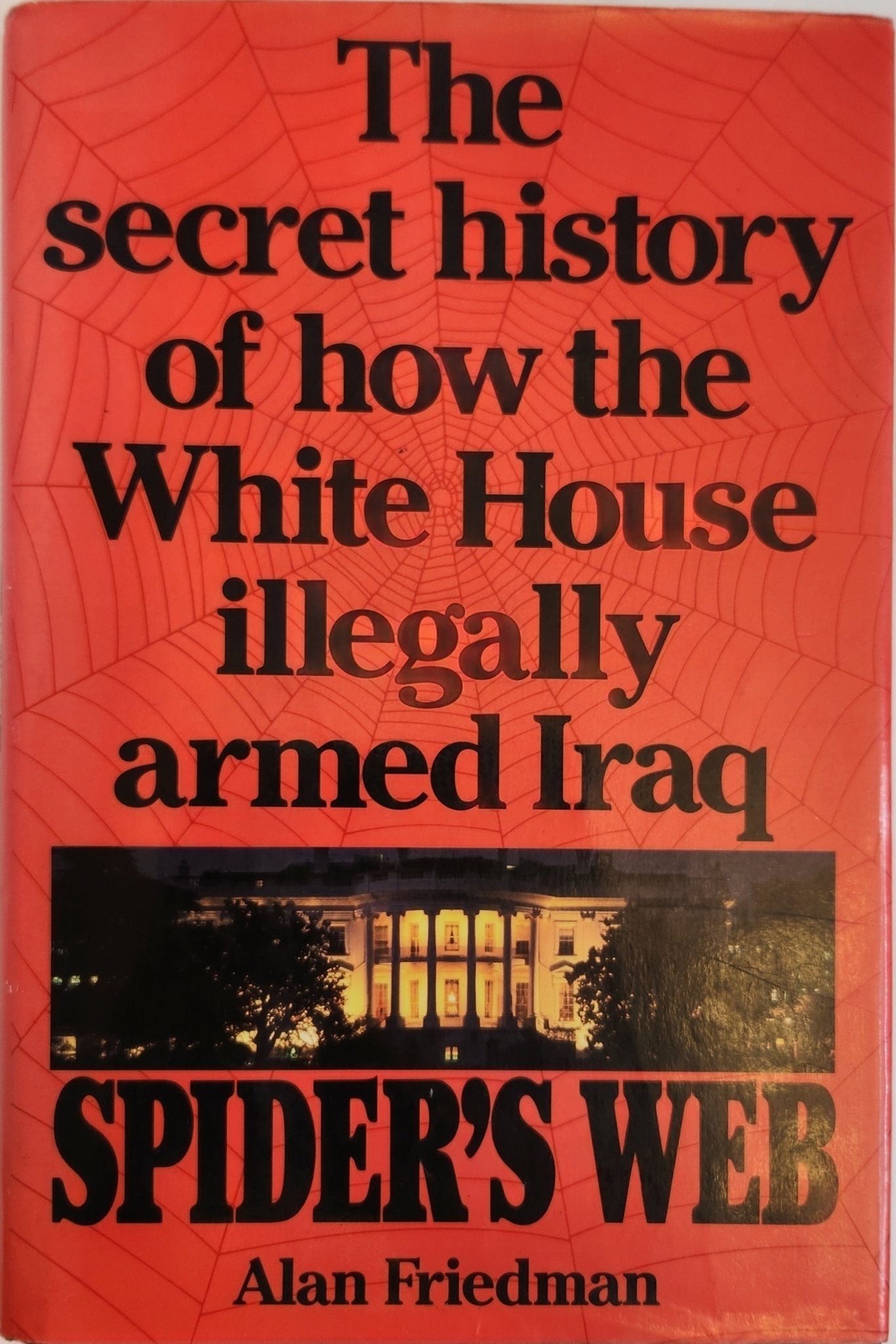Spider's Web: The Secret History of How the White House Illegally Armed Iraq (1st EDITION) - My Store