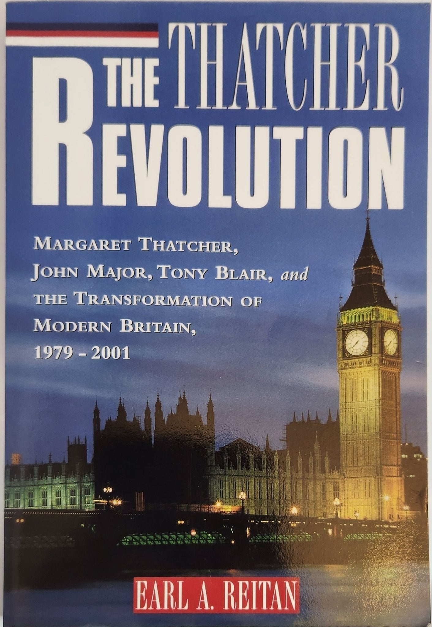 The Thatcher Revolution: Margaret Thatcher, John Major, Tony Blair, and the Transformation of Modern Britain, 1979 - 2001 - My Store