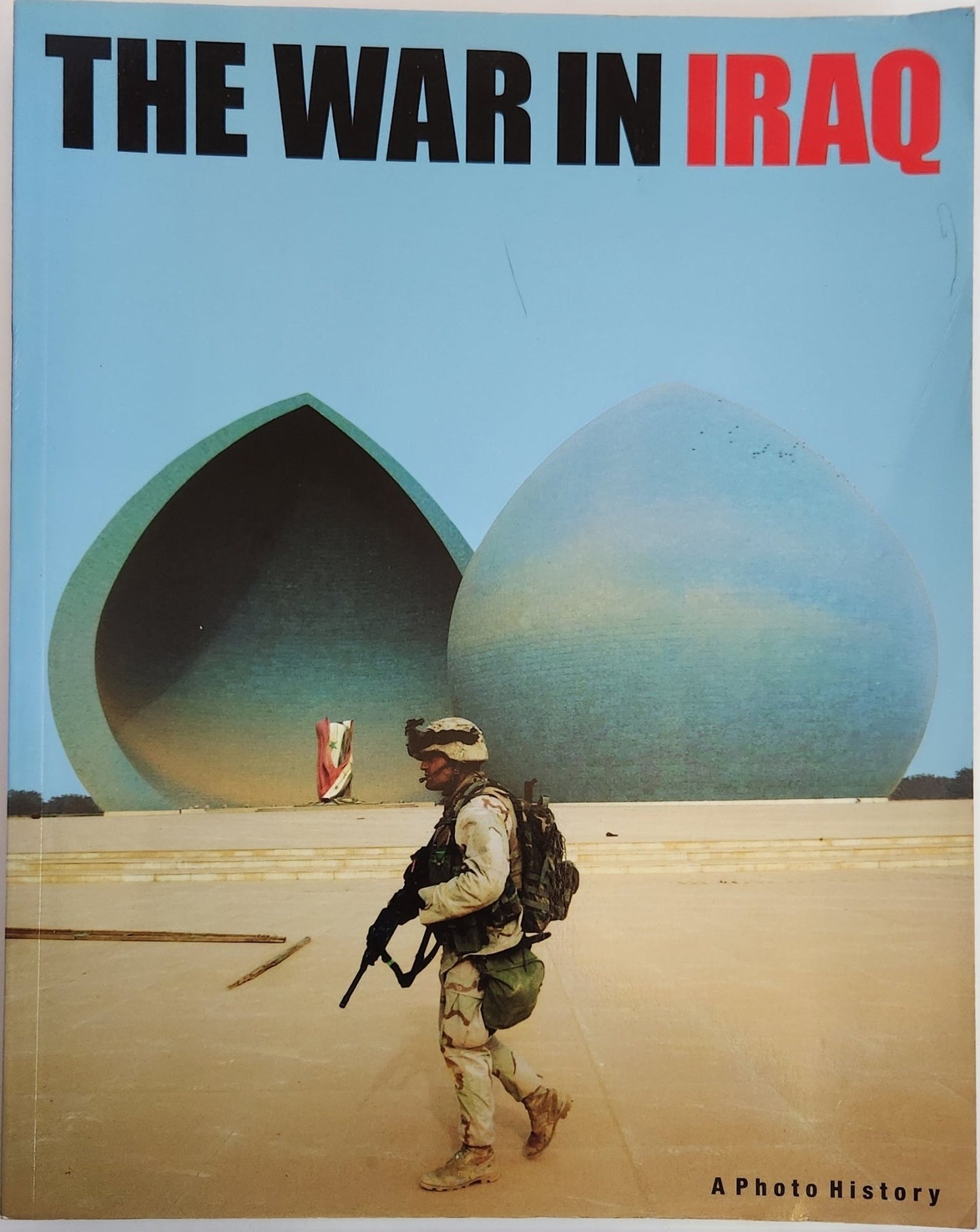 The War in Iraq: A Photo History (1st EDITION) - My Store