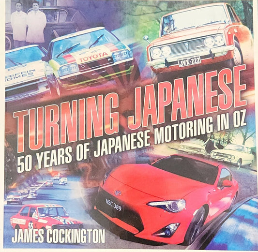 Turning Japanese: 50 Years of Japanese Motoring in Oz - Oakmont Books