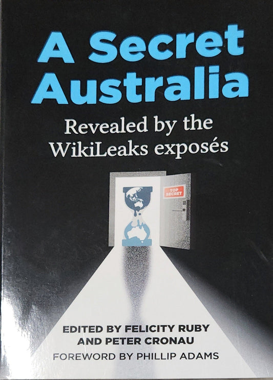 A Secret Australia: Revealed by the WikiLeaks Exposes - Oakmont Books