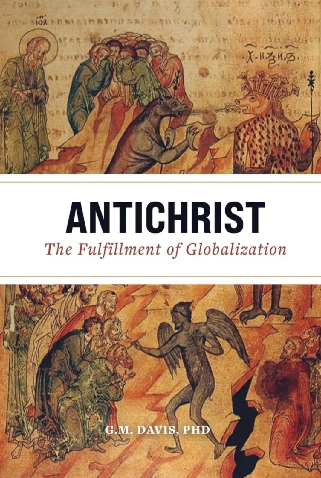 Antichrist: The Fulfillment of Globalization: The Ancient Church and the End of History - Oakmont Books