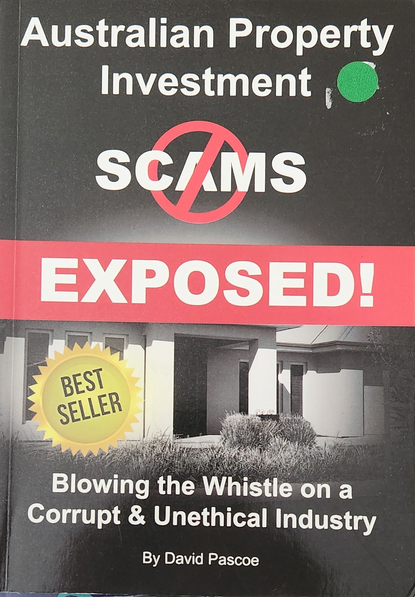 Australian Property Investment Scams Exposed. Blowing the Whistle on a Corrupt & Unethical Industry - Oakmont Books