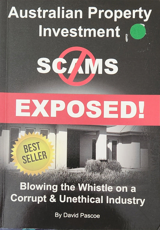 Australian Property Investment Scams Exposed. Blowing the Whistle on a Corrupt & Unethical Industry - Oakmont Books