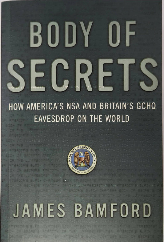 Body of Secrets. How America's NSA and Britain's GCHQ Eavesdrop on the World - Oakmont Books