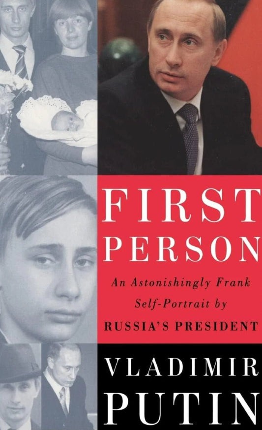 First Person: An Astonishingly Frank Self - portrait by Russia's President Vladimir Putin - Oakmont Books