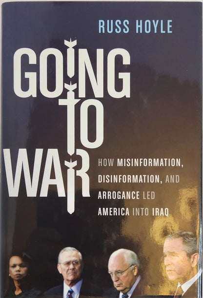 Going to War: How Misinformation, Disinformation, and Arrogance Led America Into Iraq - Oakmont Books