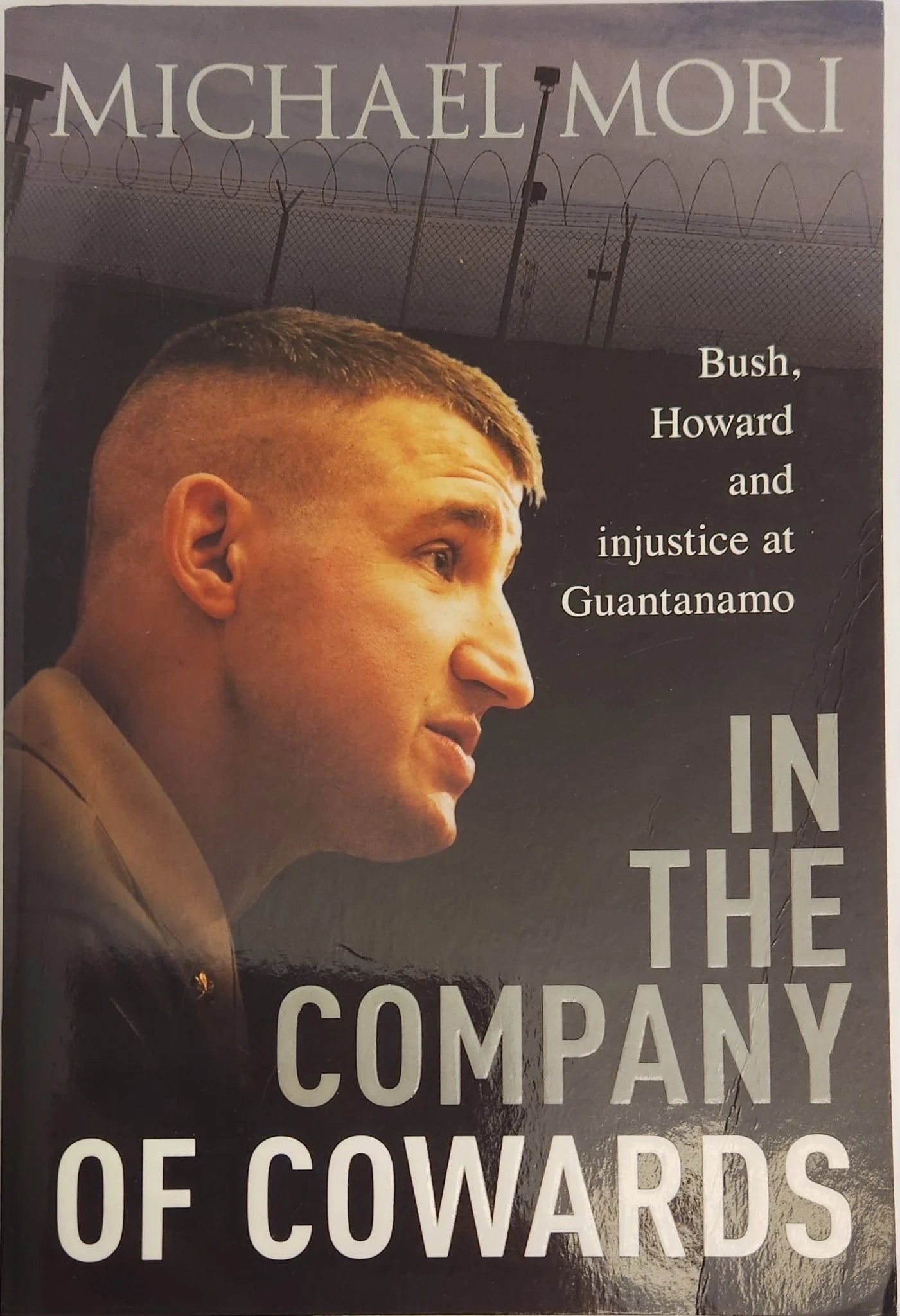In the Company of Cowards. Bush, Howard and injustice at Guantanamo - Oakmont Books