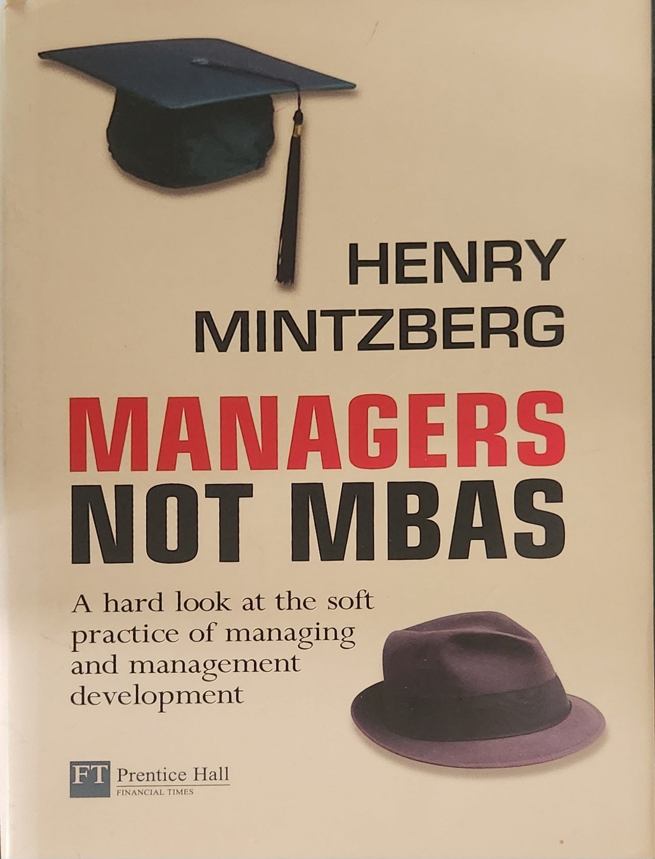 Managers Not MBAs: A Hard Look at the Soft Practice of Managing and Management Development - Oakmont Books