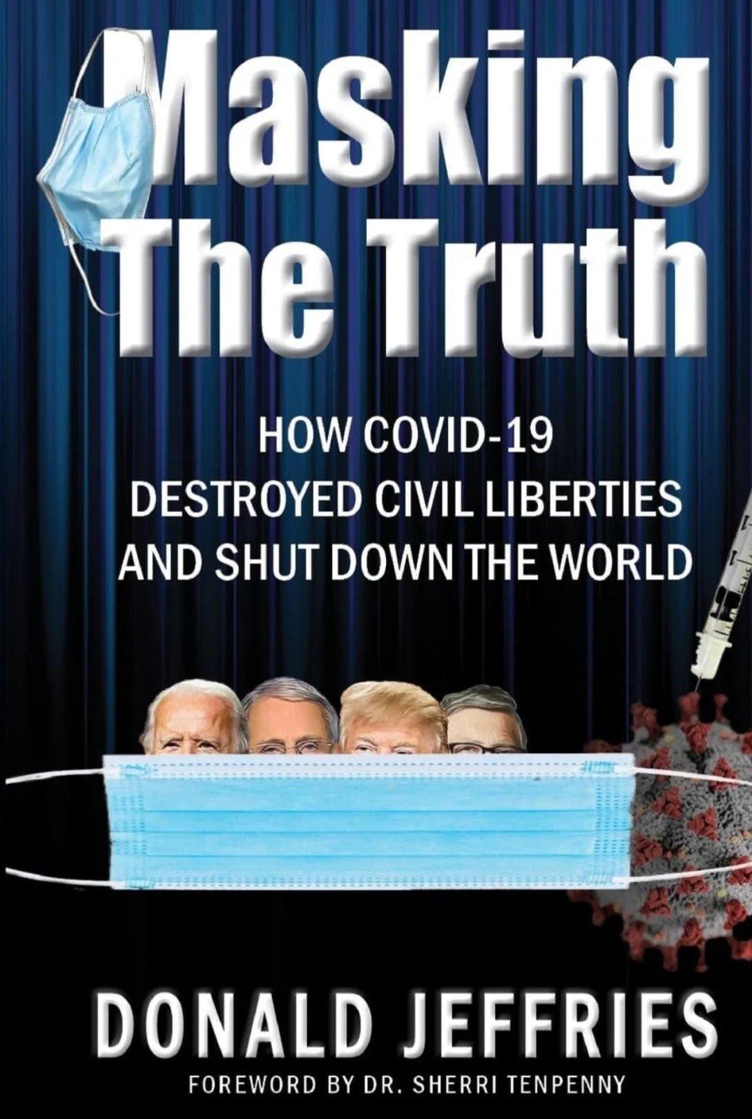 Masking the Truth: How Covid - 19 Destroyed Civil Liberties and Shut Down the World - Oakmont Books