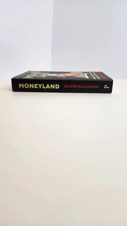 Moneyland: Why Thieves And Crooks Now Rule The World And How To Take It Back - Oakmont Books