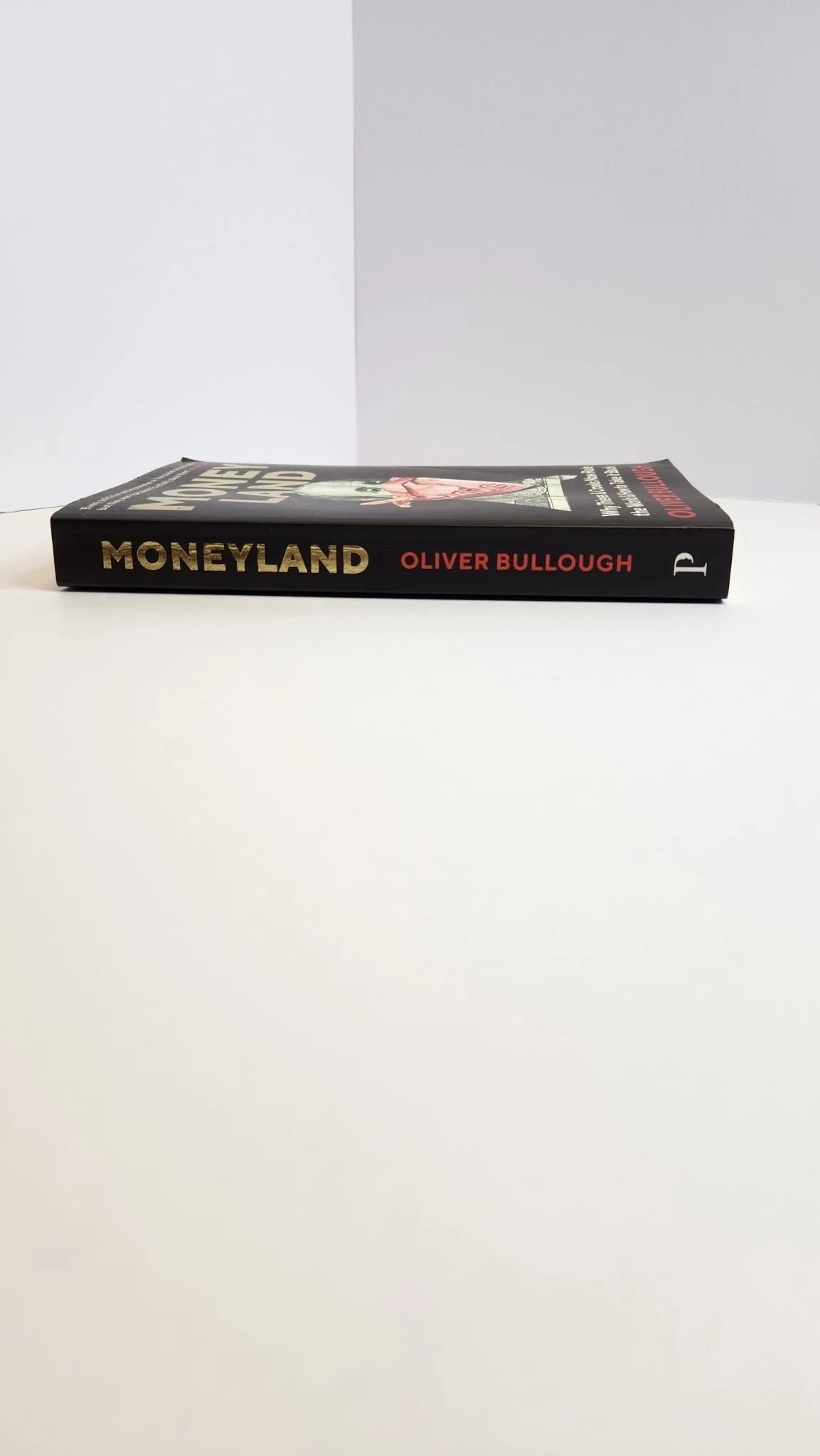 Moneyland: Why Thieves And Crooks Now Rule The World And How To Take It Back - Oakmont Books