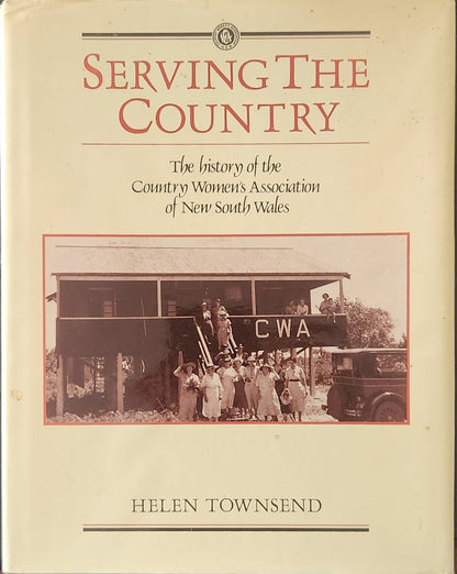 Serving the Country: The History of the Country Women's Association of New South Wales - Oakmont Books