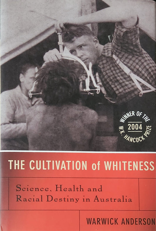 The Cultivation of Whiteness Science, Health, and Racial Destiny in Australia - Oakmont Books