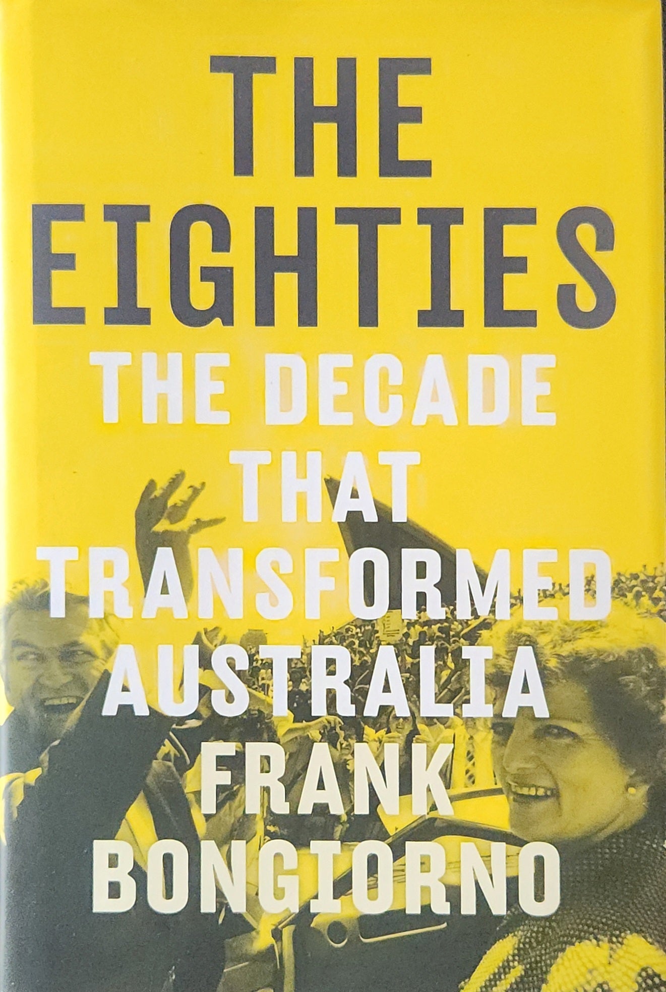 The Eighties: The Decade That Transformed Australia - Oakmont Books