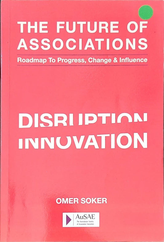 The Future of Associations: Roadmap to Progress, Change & Influence - Oakmont Books
