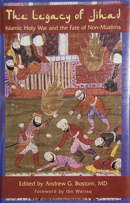 The Legacy Of Jihad: Islamic Holy War and the Fate of Non - Muslims - Oakmont Books