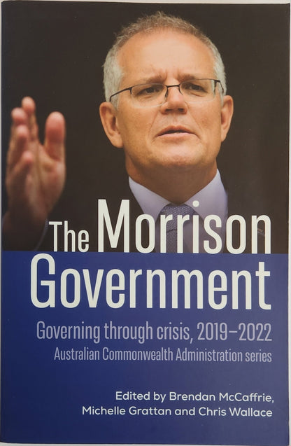 The Morrison Government: Governing through crisis, 2019 - 2022 - My Store