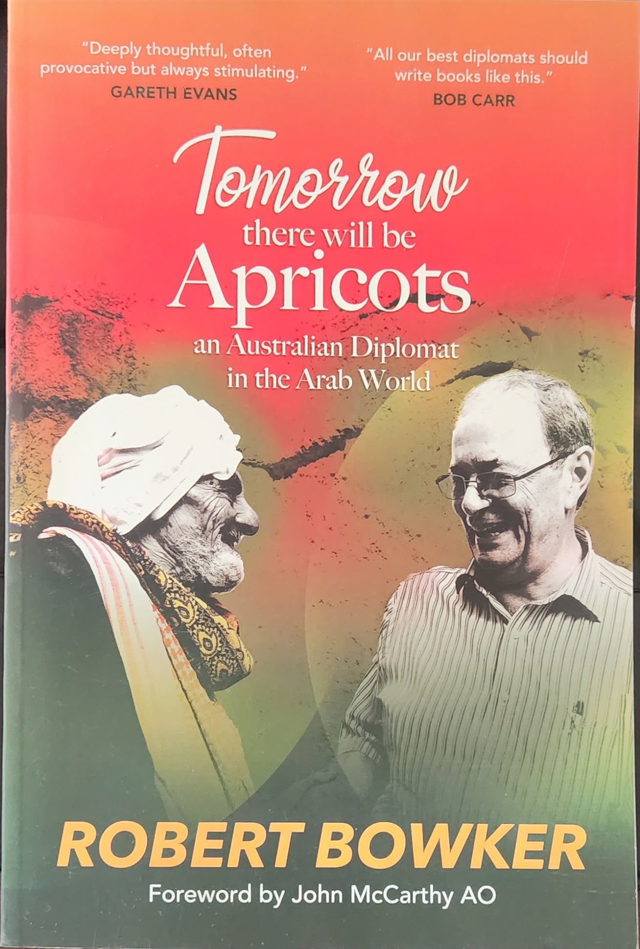 Tomorrow There Will Be Apricots: An Australian Diplomat In The Arab World - Oakmont Books